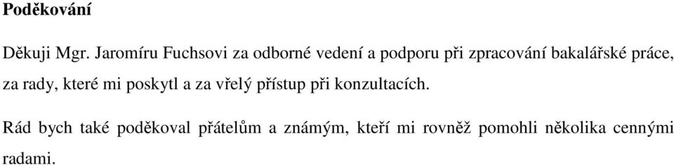 bakalářské práce, za rady, které mi poskytl a za vřelý přístup