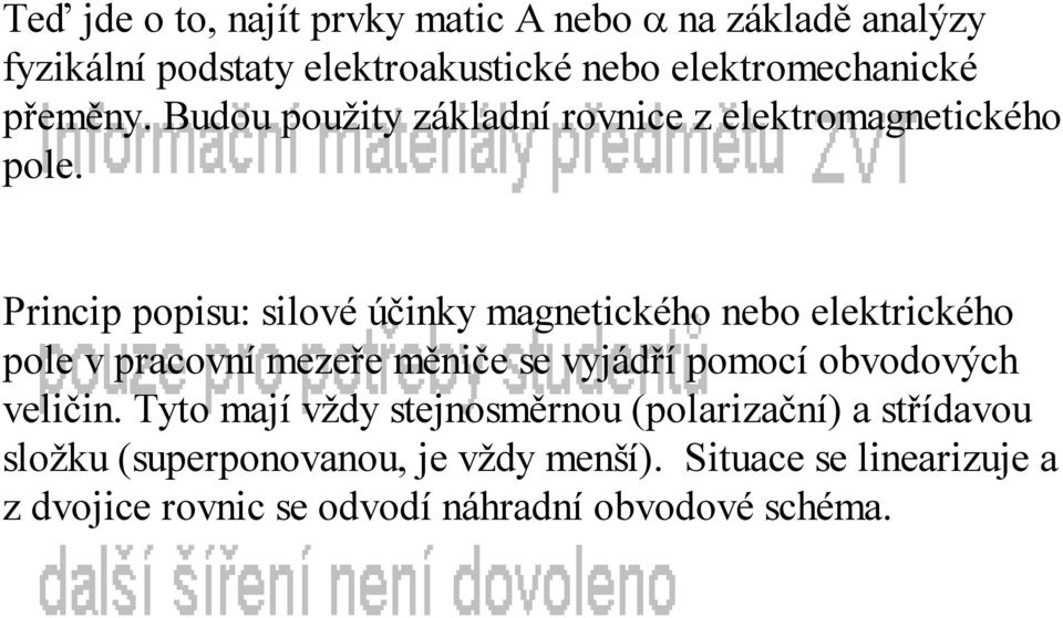 Princip popisu: silové účinky magnetického nebo elektrického pole v pracovní mezeře měniče se vyjádří pomocí obvodových