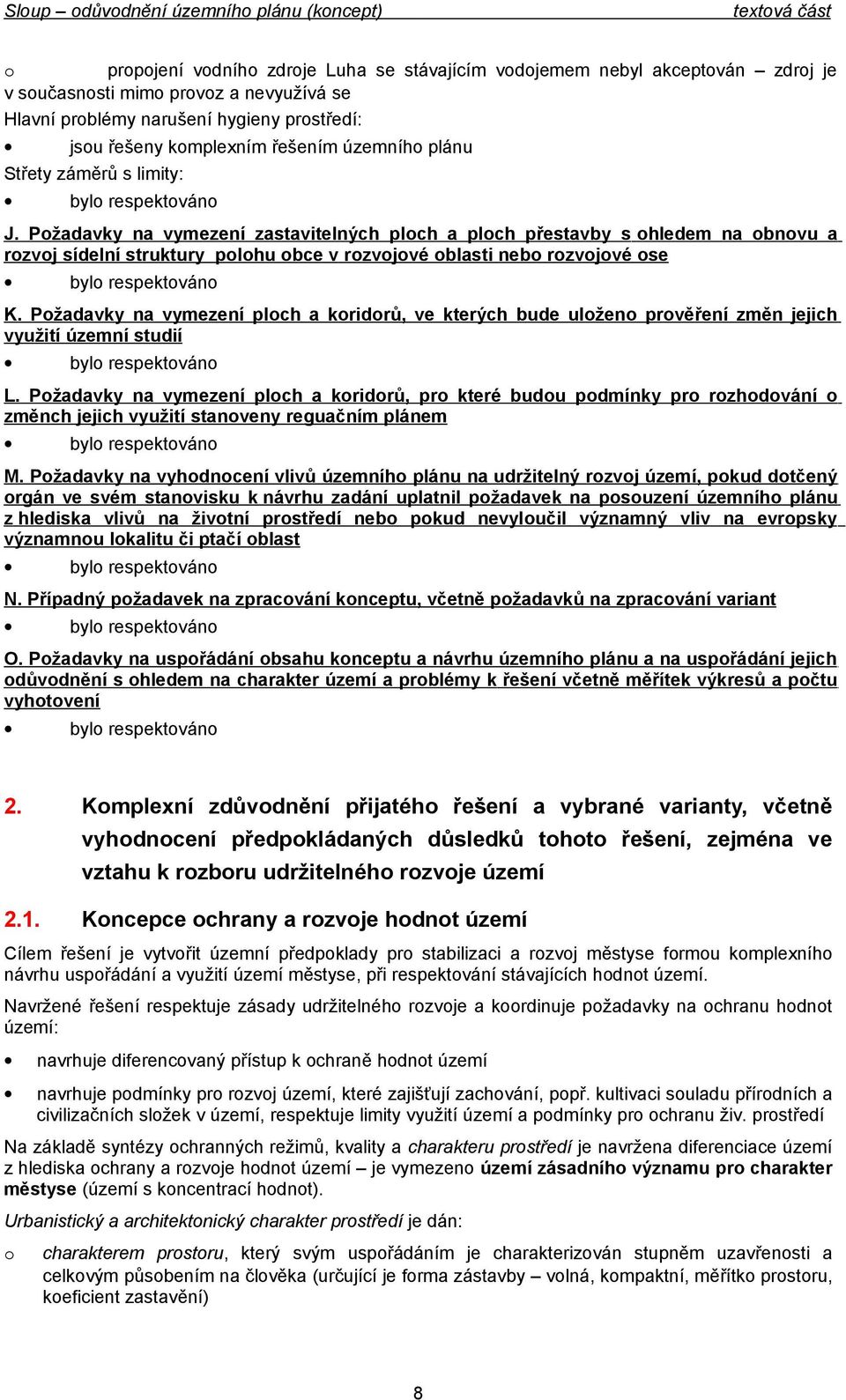 neb rzvjvé se byl respektván K Pžadavky na vymezení plch a kridrů, ve kterých bude ulžen prvěření změn jejich využití územní studií byl respektván L Pžadavky na vymezení plch a kridrů, pr které budu