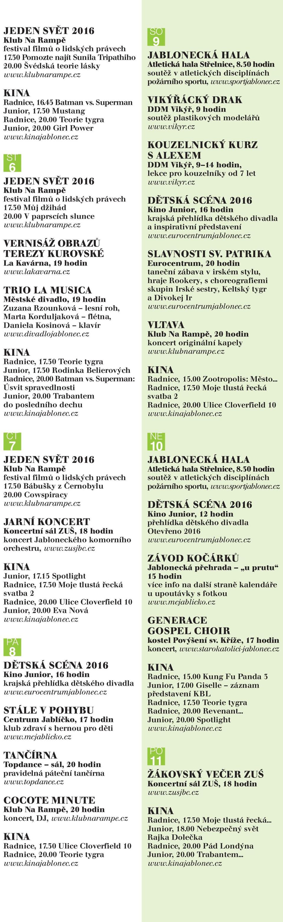 00 V paprscích slunce VERNISÁŽ OBRAZŮ TEREZY KUROVSKÉ La Kavárna, 19 hodin www.lakavarna.cz TRIO LA MUSICA Zuzana Rzounková lesní roh, Marta Korduljaková flétna, Daniela Kosinová klavír Junior, 17.