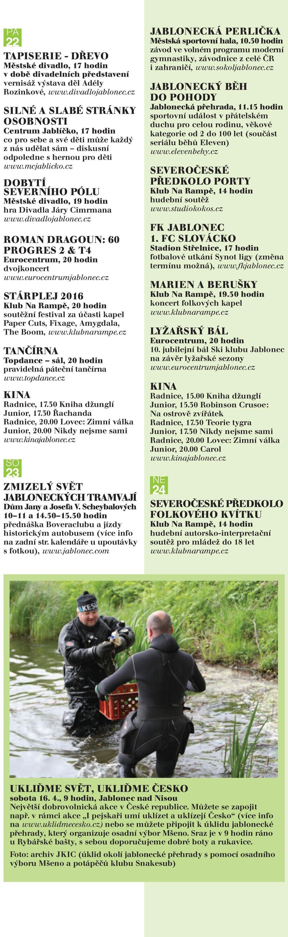 cz DOBYTÍ SEVERNÍHO PÓLU hra Divadla Járy Cimrmana ROMAN DRAGOUN: 60 PROGRES 2 & T4 dvojkoncert STÁRPLEJ 2016 soutěžní festival za účasti kapel Paper Cuts, Fixage, Amygdala, The Boom, TANČÍRNA