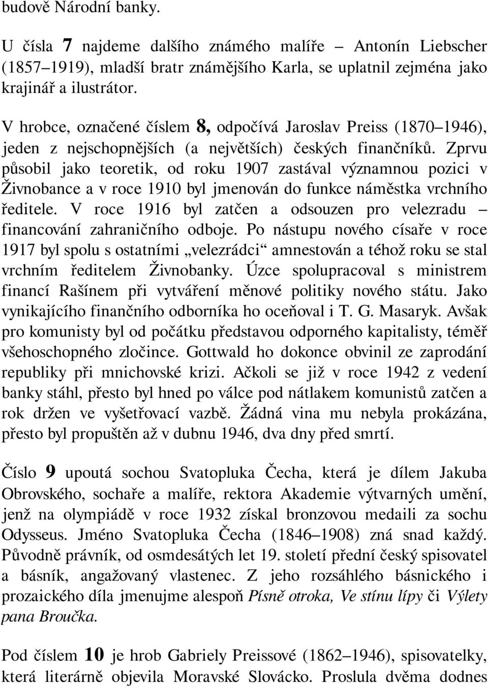 Zprvu působil jako teoretik, od roku 1907 zastával významnou pozici v Živnobance a v roce 1910 byl jmenován do funkce náměstka vrchního ředitele.