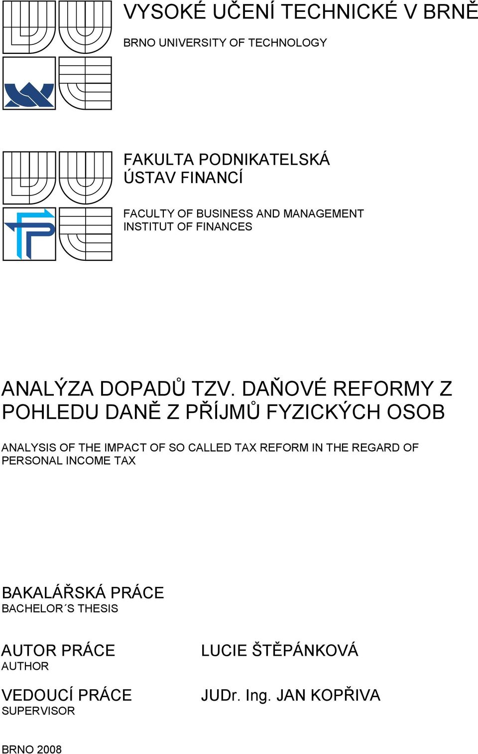 DAŇOVÉ REFORMY Z POHLEDU DANĚ Z PŘÍJMŮ FYZICKÝCH OSOB ANALYSIS OF THE IMPACT OF SO CALLED TAX REFORM IN THE