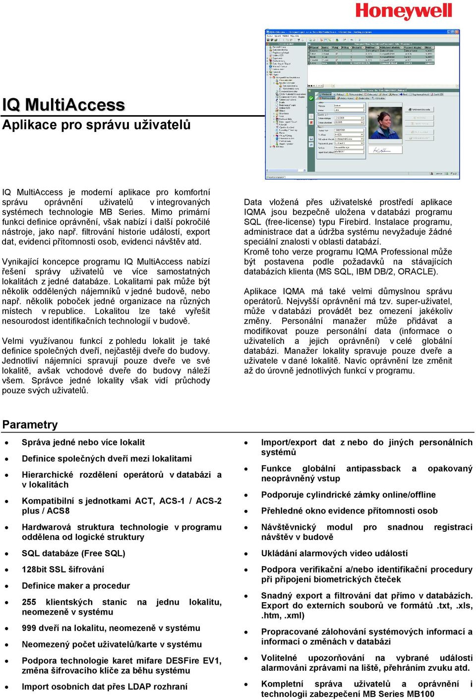 Vynikající koncepce programu IQ MultiAccess nabízí řešení správy uživatelů ve více samostatných lokalitách z jedné databáze.