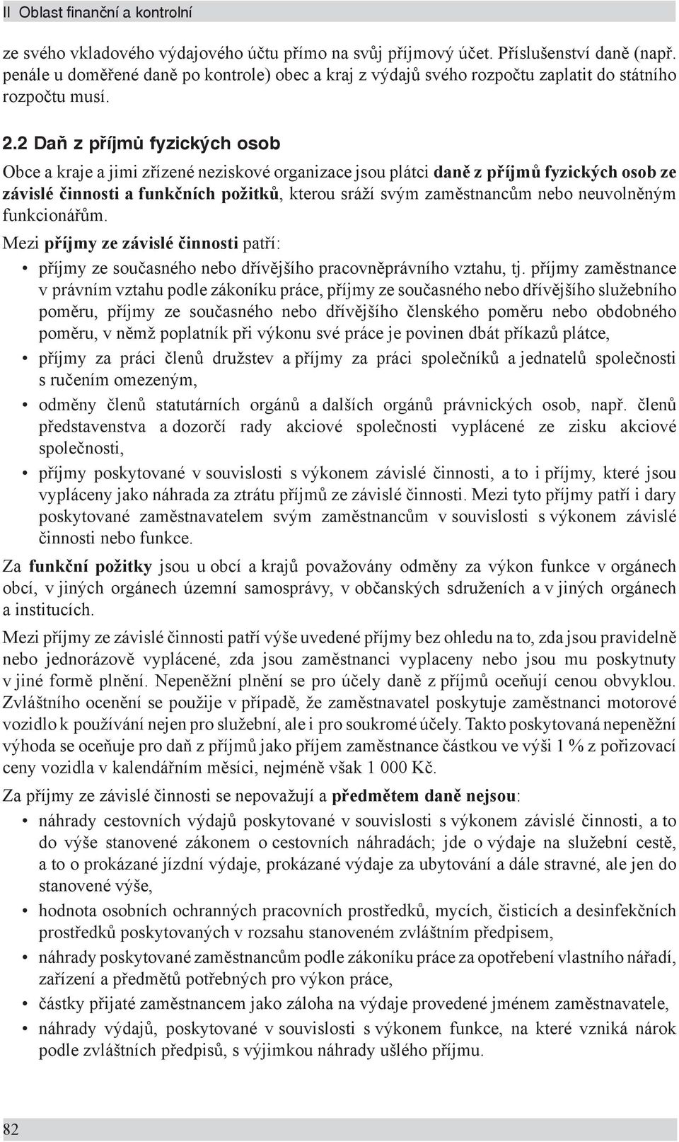 2 Daň z příjmů fyzických osob Obce a kraje a jimi zřízené neziskové organizace jsou plátci daně z příjmů fyzických osob ze závislé činnosti a funkčních požitků, kterou sráží svým zaměstnancům nebo