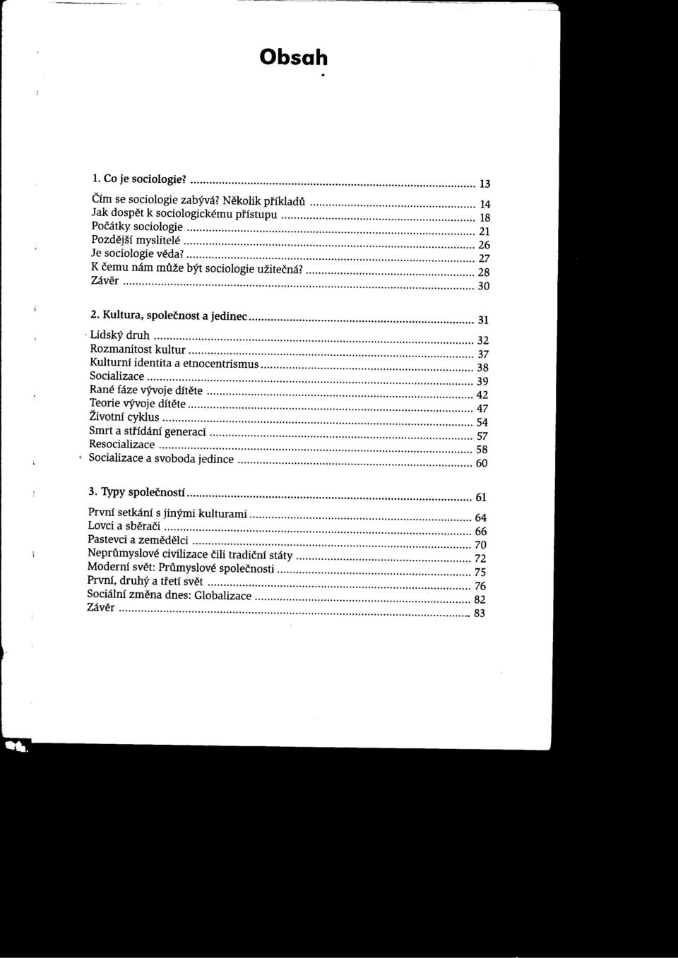 Záver '"'''''' 13 14 18 21 26 27 28 30 i 2 Kultura společnost a jedinec 31 Lidský druh 32 Rozmanitost kultur 37 Kulturní identita a etnocentrismus 38 Socializace 39 Rané fáze vývoje dítete 42 Teorie