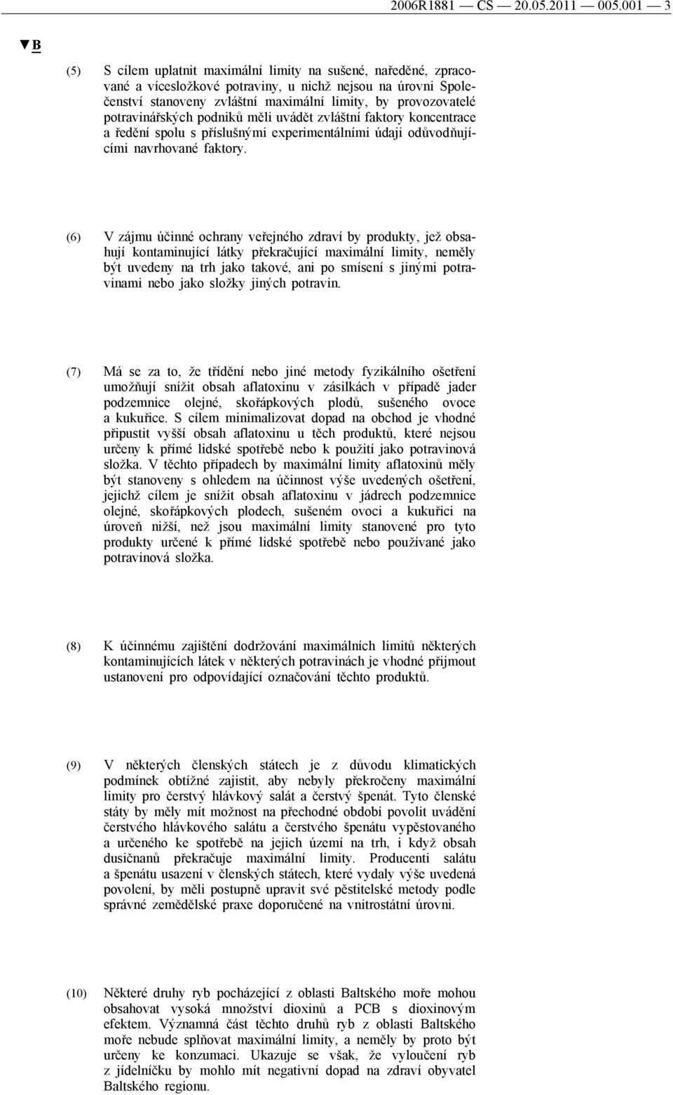 potravinářských podniků měli uvádět zvláštní faktory koncentrace a ředění spolu s příslušnými experimentálními údaji odůvodňujícími navrhované faktory.