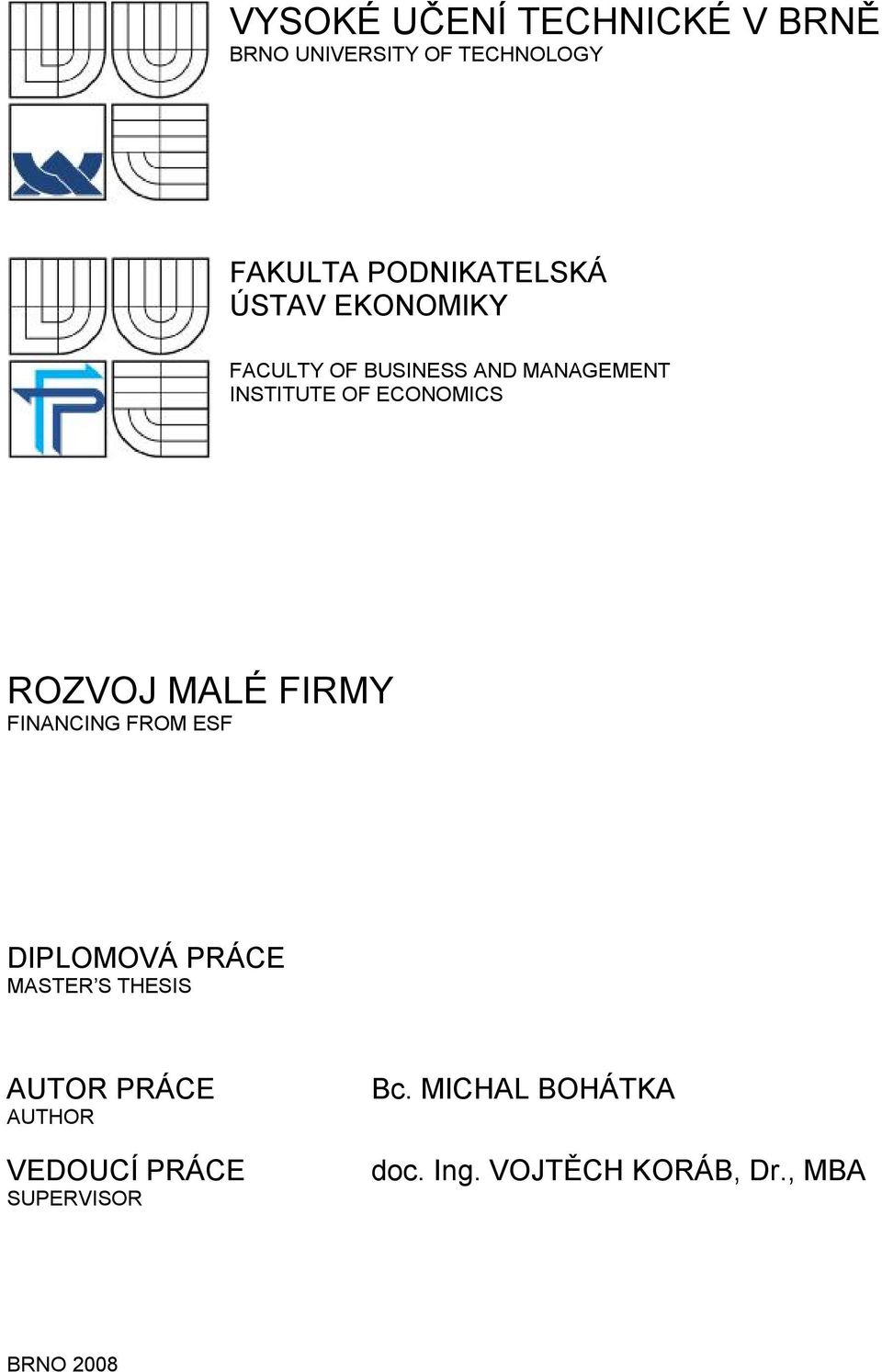 MALÉ FIRMY FINANCING FROM ESF DIPLOMOVÁ PRÁCE MASTER S THESIS AUTOR PRÁCE AUTHOR