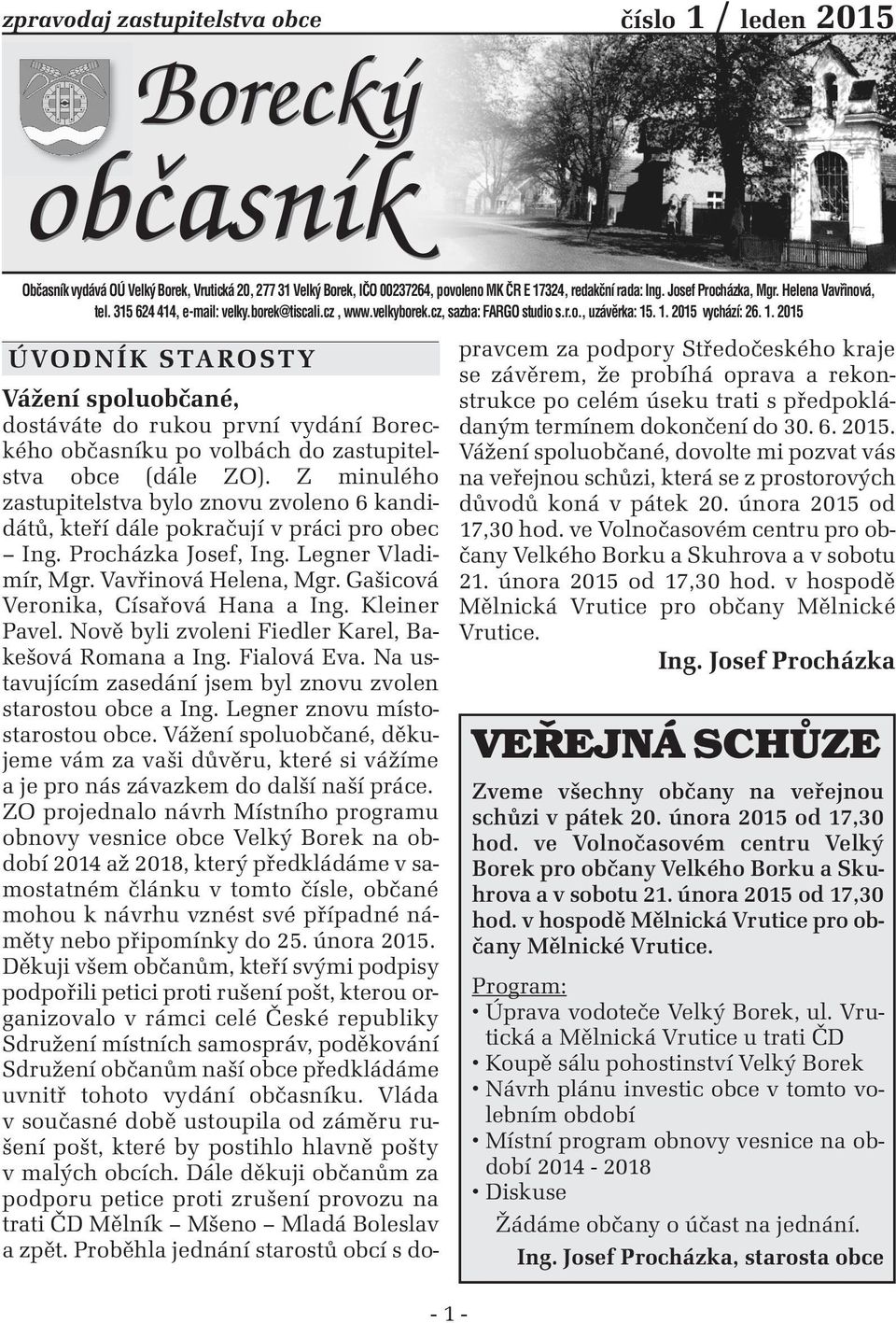 . 1. 2015 vychází: 26. 1. 2015-1 - ÚVODNÍK STAROSTY Vážení spoluobčané, dostáváte do rukou první vydání Boreckého občasníku po volbách do zastupitelstva obce (dále ZO).