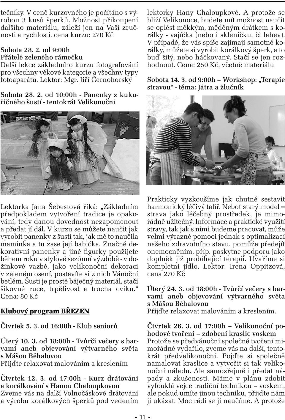 A protože se blíží Velikonoce, budete mít možnost naučit se oplést měkkým, měděným drátkem s korálky - vajíčka (nebo i skleničku, či lahev).