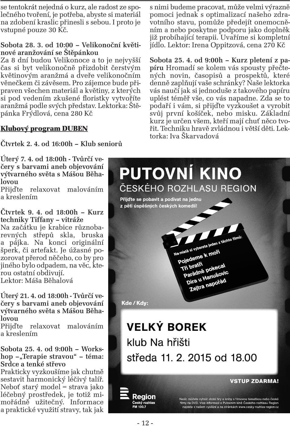 od 10:00 Velikonoční květinové aranžování se Štěpánkou Za 8 dní budou Velikonoce a to je nejvyšší čas si byt velikonočně přizdobit čerstvým květinovým aranžmá a dveře velikonočním věnečkem či závěsem.