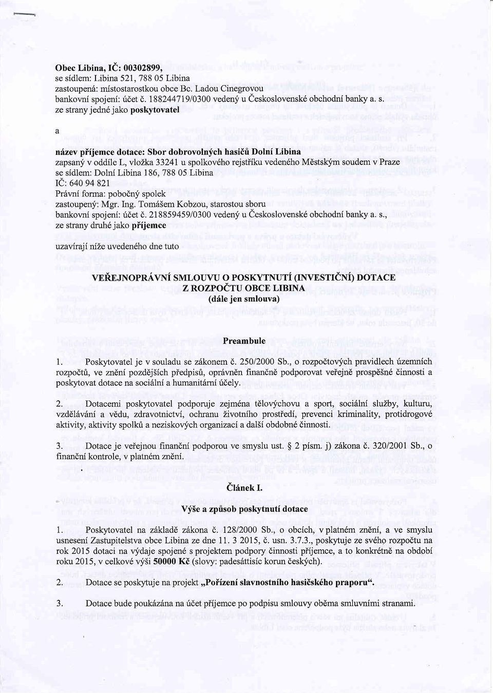 v oddile L,vloLka3324l u spolkov6ho rejstiiku veden6ho Mdstslcj'm soudem vpraze se sidlem: Dolni Libina 186, 78805 Libina Ie : 64094821 Pr6vni forma: pobodny spolek zastoupenjr: Mgr. hg.