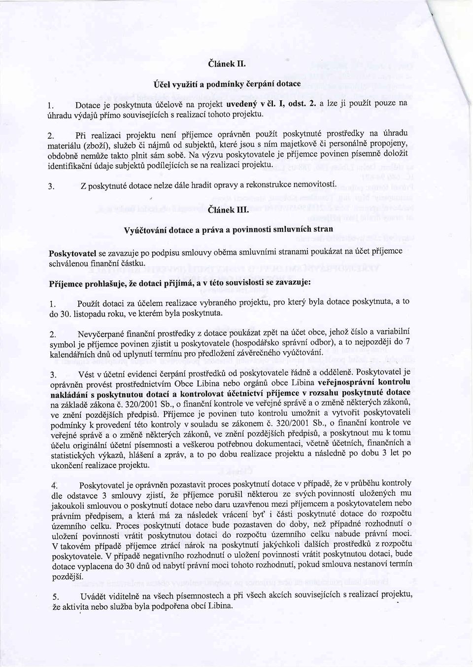 Pii refnzacr projektu neni piijemce opr6vndn poulit poslqdnut6 prostiedky na fhradu materislu (zboli), sluzeb di n6jmri od subjektfi, kter6 jsou s nim majetkovd di personslnd propojeny, obdobnd