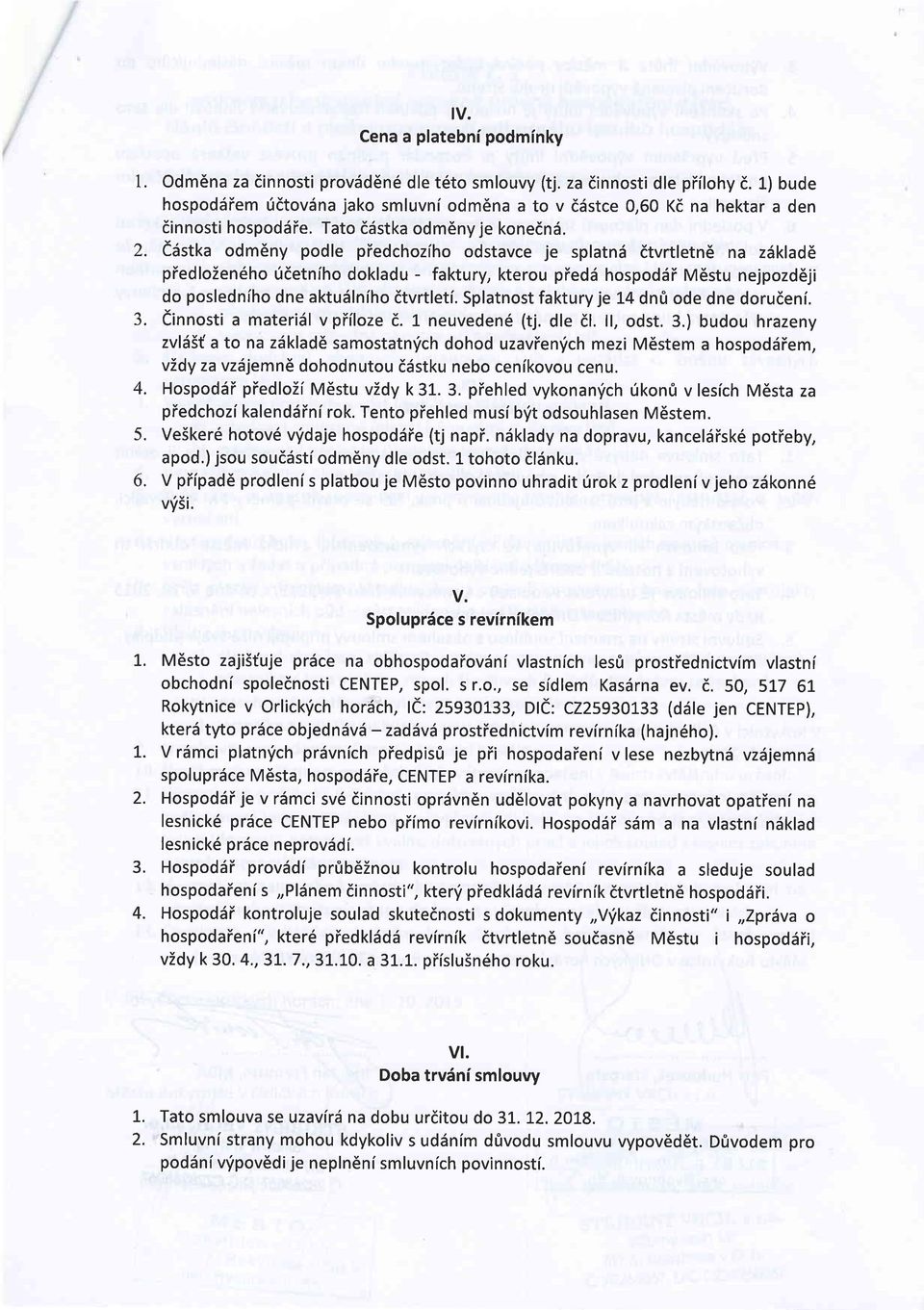 e6stka odm6ny podle piedchoziho odstavce je splatnd dtvrtletn6 na z5klad6 piedlozen6ho 0detniho dokladu - faktury, kterou piedii hospoddi M6stu nejpozdeji do posledniho dne aktuslniho dtvrtleti.