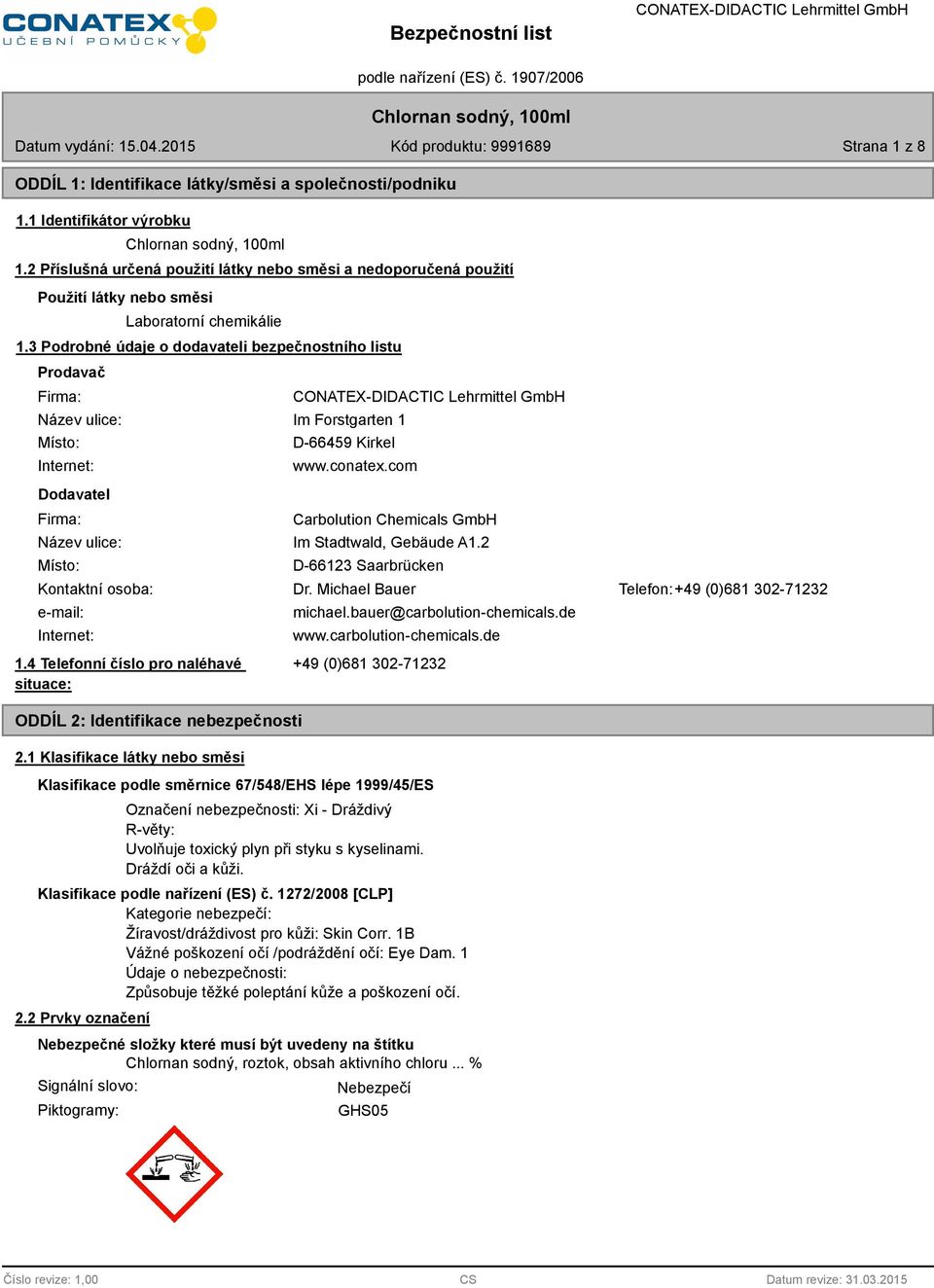 3 Podrobné údaje o dodavateli bezpečnostního listu Prodavač Firma: Název ulice: Místo: Internet: Dodavatel Firma: Im Forstgarten 1 D-66459 Kirkel www.conatex.