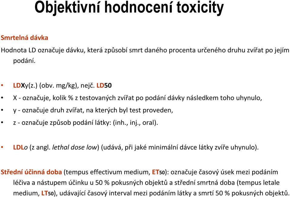 (inh., inj., oral). LDLo(z angl. lethal dose low) (udává, při jaké minimální dávce látky zvíře uhynulo).