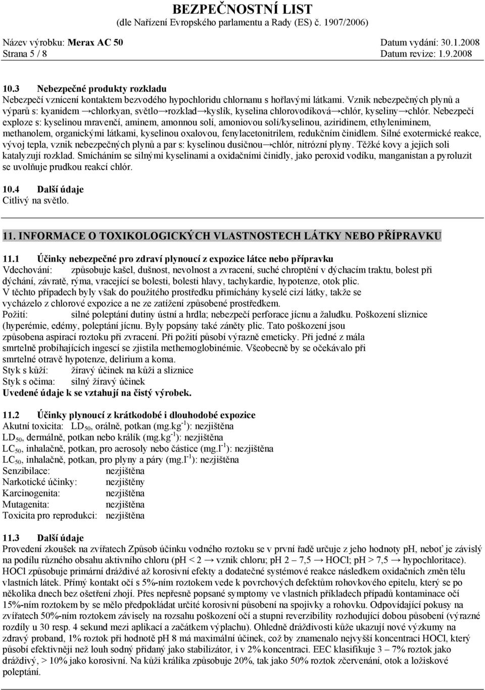 Nebezpečí exploze s: kyselinou mravenčí, aminem, amonnou solí, amoniovou solí/kyselinou, aziridinem, ethyleniminem, methanolem, organickými látkami, kyselinou oxalovou, fenylacetonitrilem, redukčním