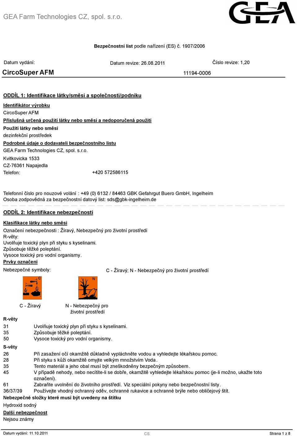 (0) 6132 / 4463 GBK Gefahrgut Buero GmbH, Ingelheim Osoba zodpovědná za bezpečnostní datový list: sds@gbk-ingelheim.