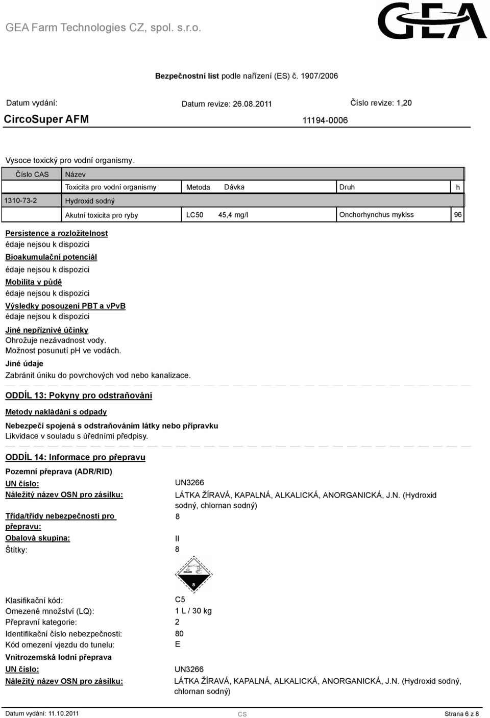 dispozici Bioakumulační potenciál édaje nejsou k dispozici Mobilita v půdě édaje nejsou k dispozici Výsledky posouzení PBT a vpvb édaje nejsou k dispozici Jiné nepříznivé účinky Ohrožuje nezávadnost