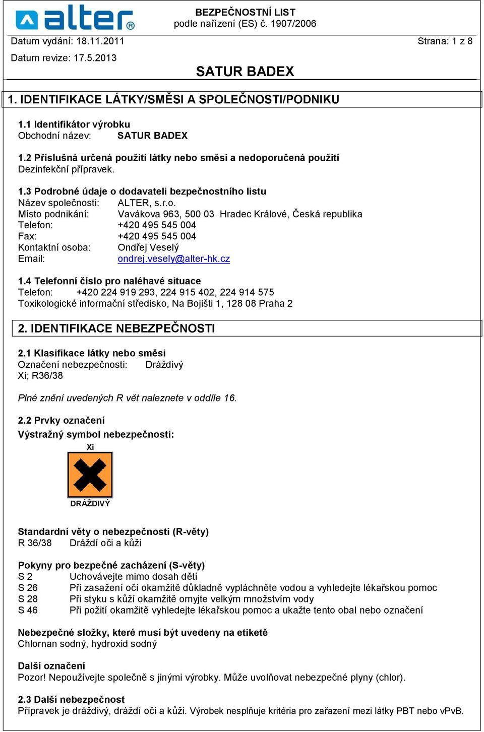 vesely@alter-hk.cz 1.4 Telefonní číslo pro naléhavé situace Telefon: +420 224 919 293, 224 915 402, 224 914 575 Toxikologické informační středisko, Na Bojišti 1, 128 08 Praha 2 2.