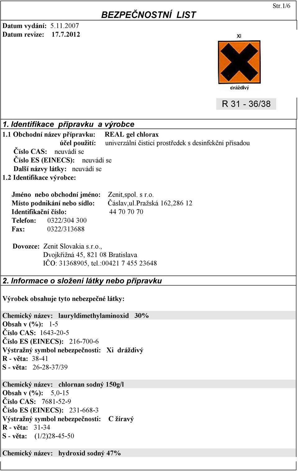 2 Identifikace výrobce: Jméno nebo obchodní jméno: Zenit,spol. s r.o. Místo podnikání nebo sídlo: Čáslav,ul.