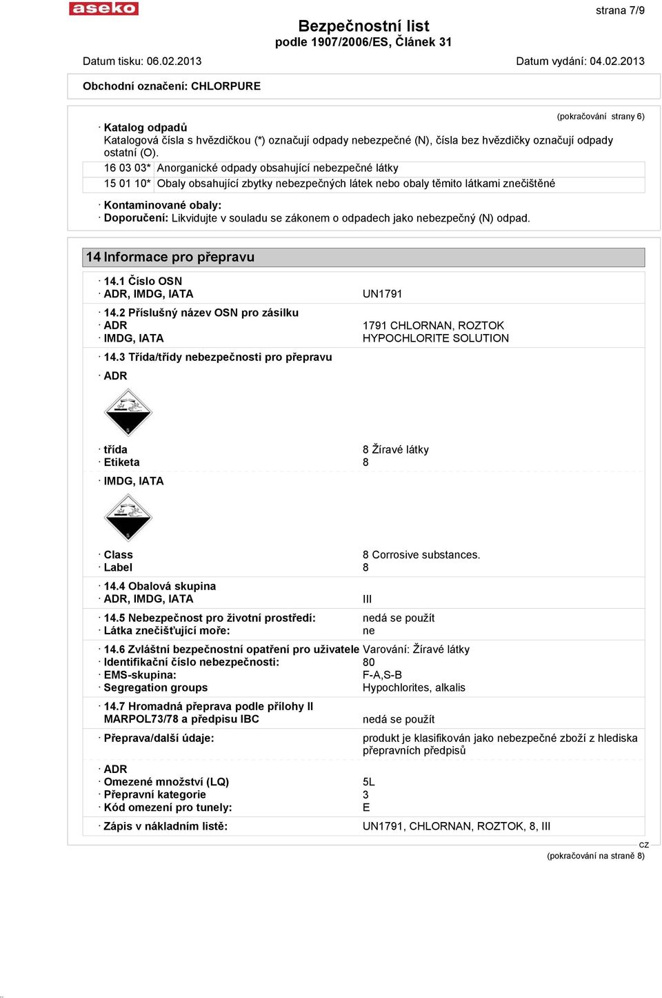 souladu se zákonem o odpadech jako nebezpečný (N) odpad. 14 Informace pro přepravu 14.1 Číslo OSN ADR, IMDG, IATA UN1791 14.