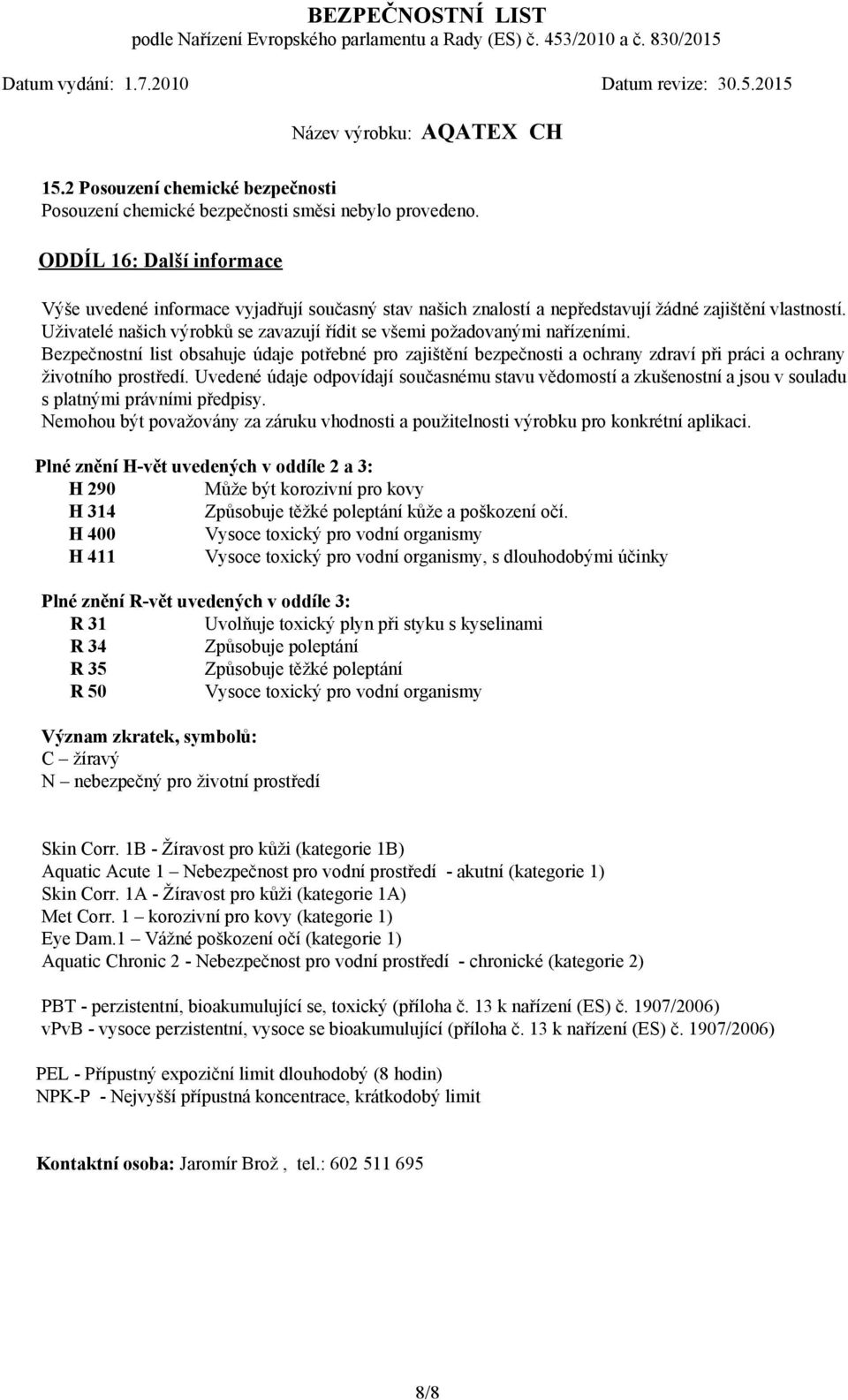 Uživatelé našich výrobků se zavazují řídit se všemi požadovanými nařízeními.