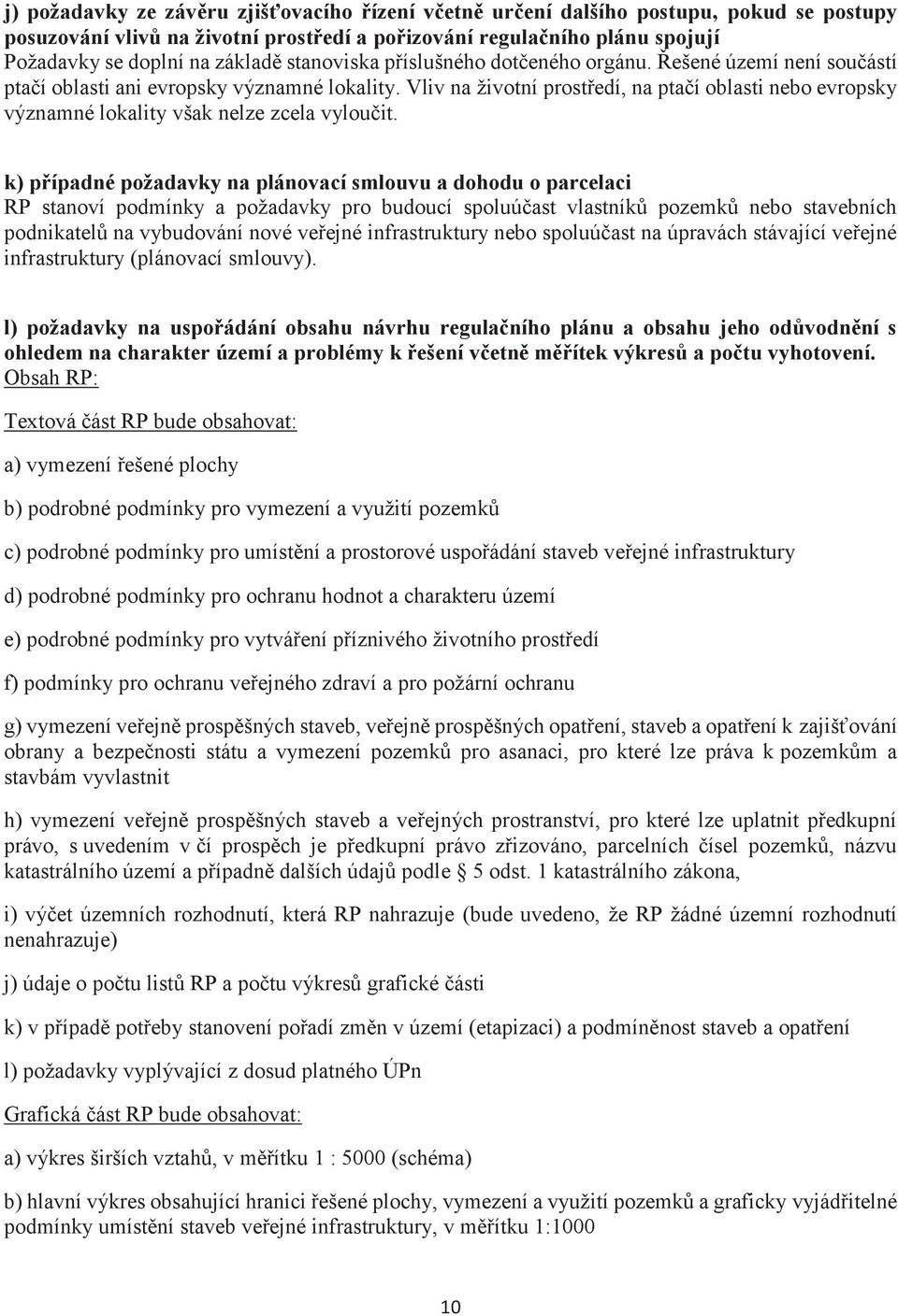 Vliv na životní prostøedí, na ptaèí oblasti nebo evropsky významné lokality však nelze zcela vylouèit.