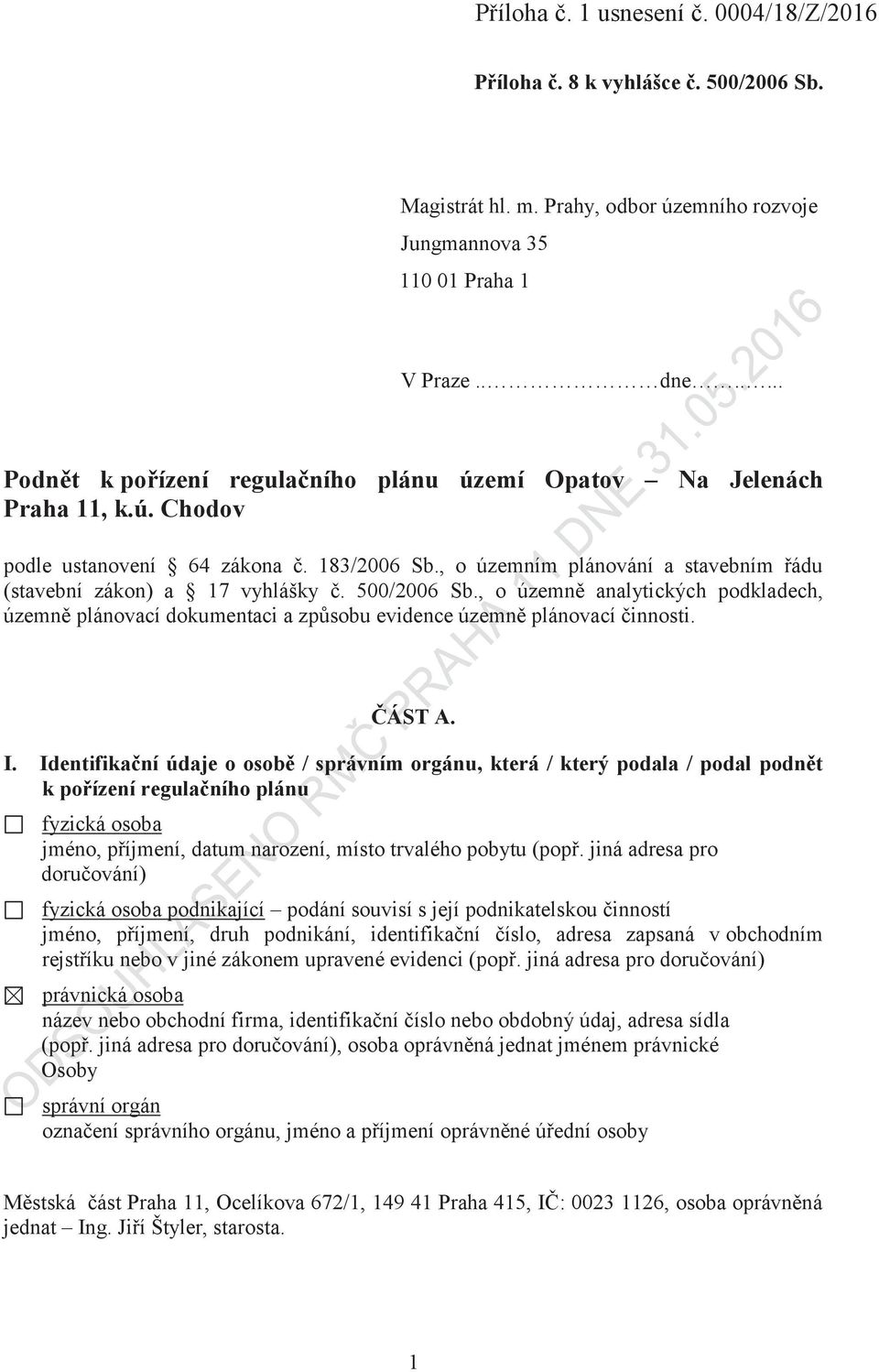 , o územn# analytických podkladech, územn# plánovací dokumentaci a zp$sobu evidence územn# plánovací!innosti. $ÁST!A. I.!!!Identifika"ní!údaje!o!osob#!/!správním!orgánu,!která!/!který!podala!/!podal!podn#t!