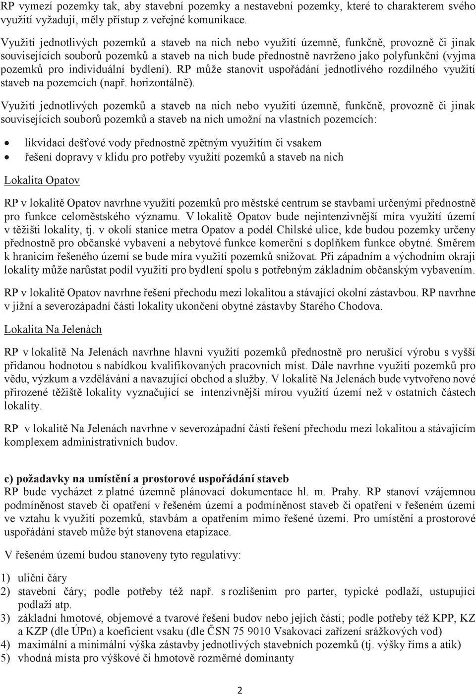 pro individuální bydlení). RP mùže stanovit uspoøádání jednotlivého rozdílného využití staveb na pozemcích (napø. horizontálnì).