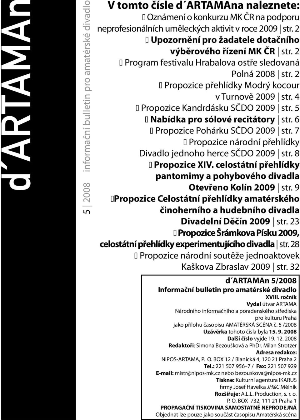 4 Propozice Kandrdásku SČDO 2009 str. 5 Nabídka pro sólové recitátory str. 6 Propozice Pohárku SČDO 2009 str. 7 Propozice národní přehlídky Divadlo jednoho herce SČDO 2009 str. 8 Propozice XIV.