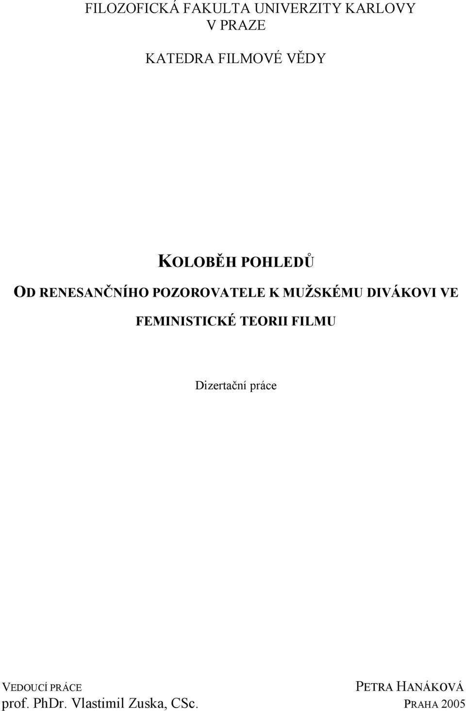 DIVÁKOVI VE FEMINISTICKÉ TEORII FILMU Dizertační práce VEDOUCÍ