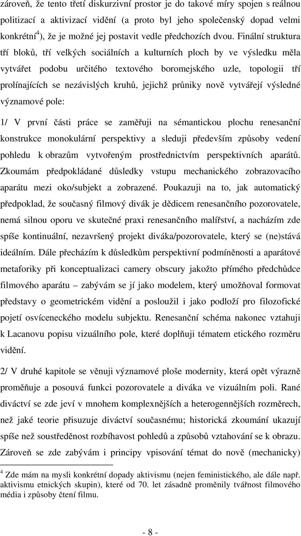 Finální struktura tří bloků, tří velkých sociálních a kulturních ploch by ve výsledku měla vytvářet podobu určitého textového boromejského uzle, topologii tří prolínajících se nezávislých kruhů,