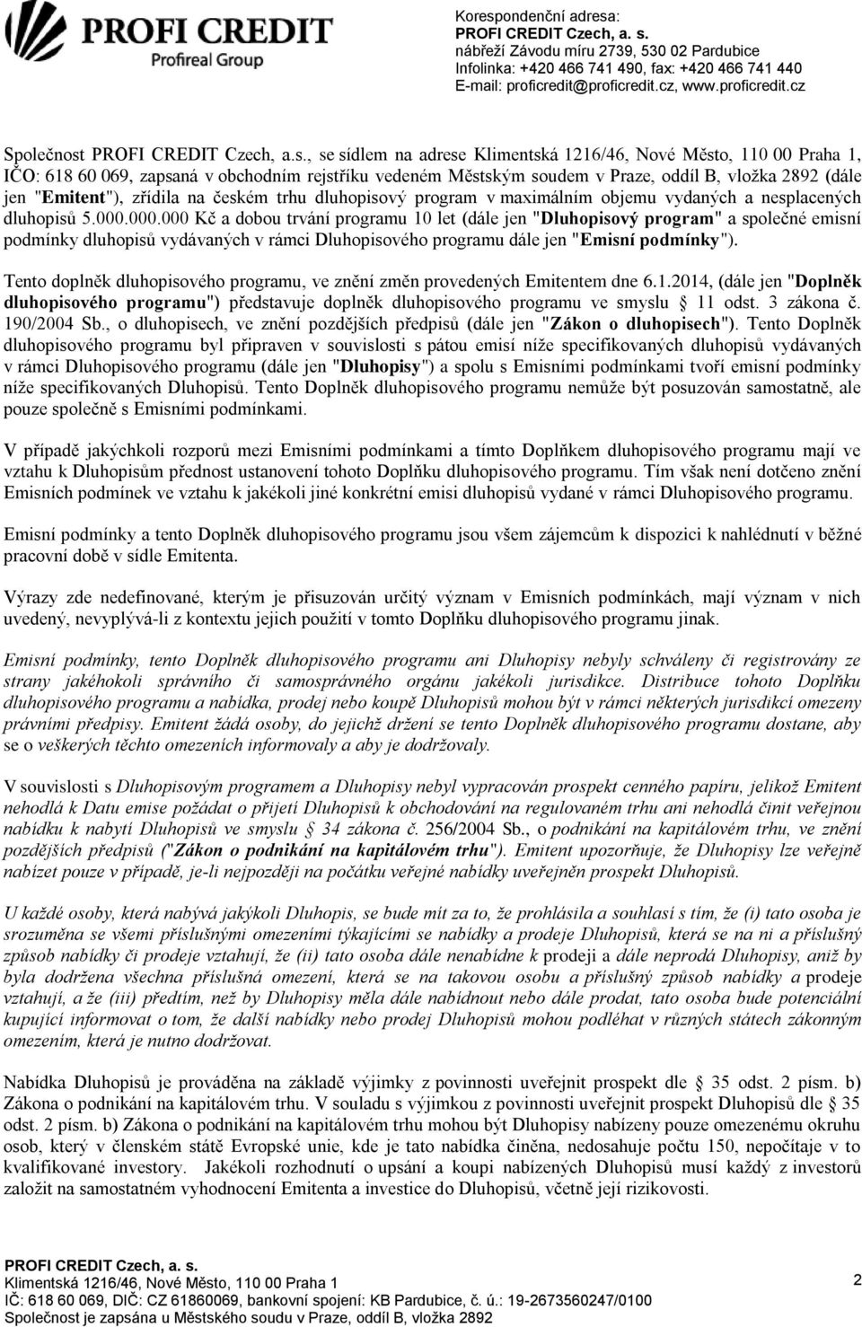 , se sídlem na adrese, IČO: 618 60 069, zapsaná v obchodním rejstříku vedeném Městským soudem v Praze, oddíl B, vložka 2892 (dále jen "Emitent"), zřídila na českém trhu dluhopisový program v