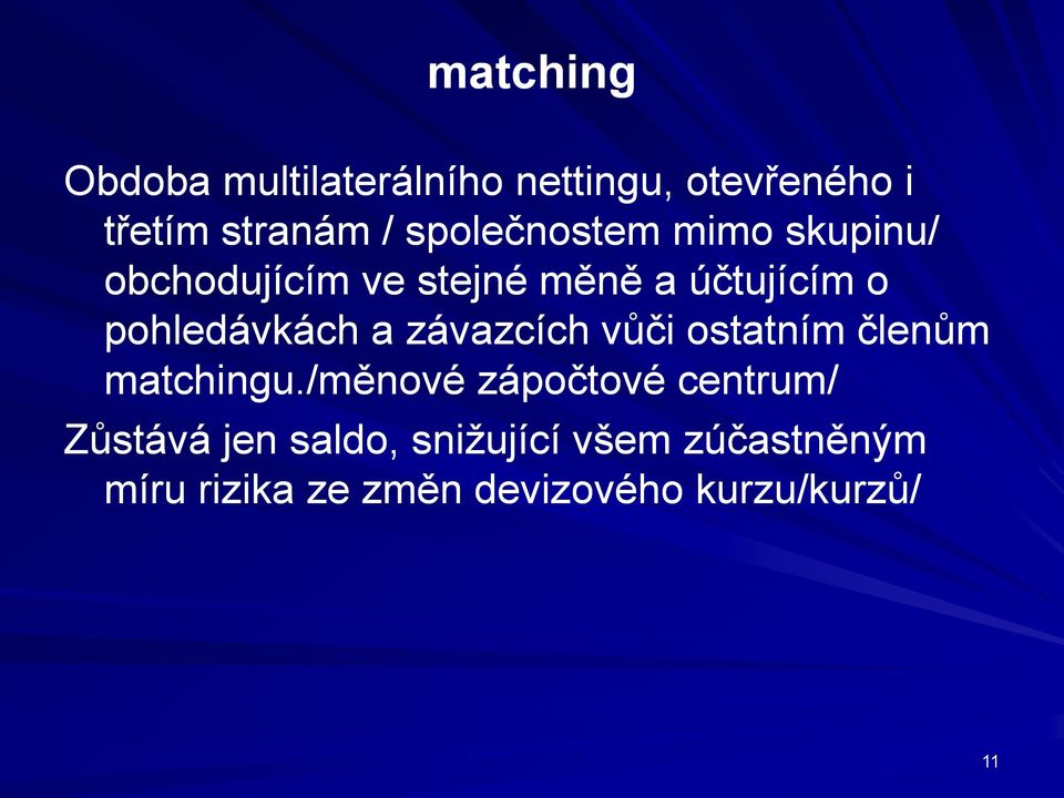 pohledávkách a závazcích vůči ostatním členům matchingu.