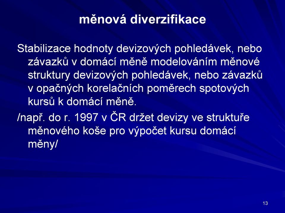 opačných korelačních poměrech spotových kursů k domácí měně. /např. do r.