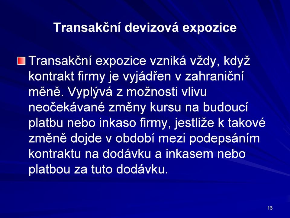 Vyplývá z možnosti vlivu neočekávané změny kursu na budoucí platbu nebo inkaso