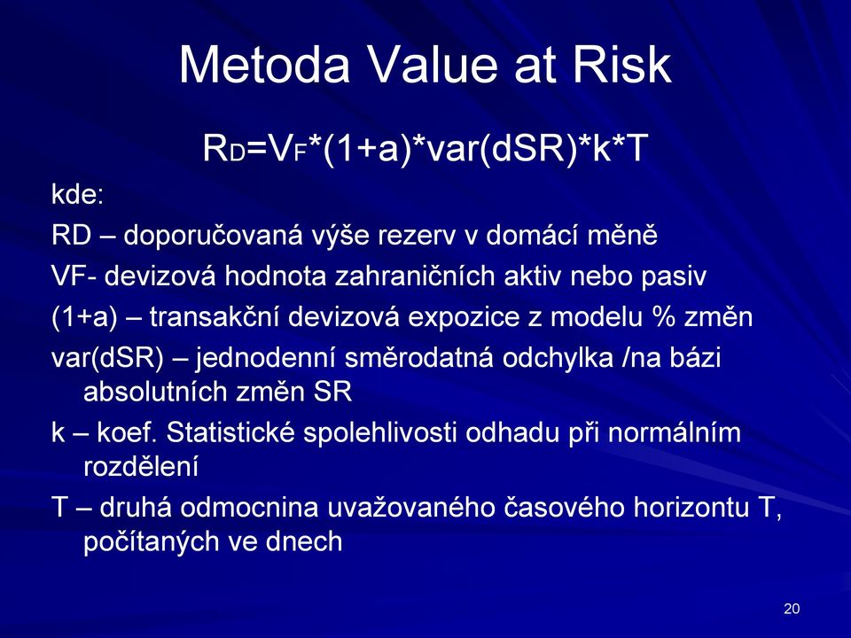 var(dsr) jednodenní směrodatná odchylka /na bázi absolutních změn SR k koef.