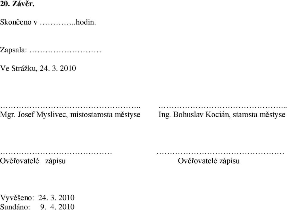 Bohuslav Kocián, starosta městyse Ověřovatelé zápisu