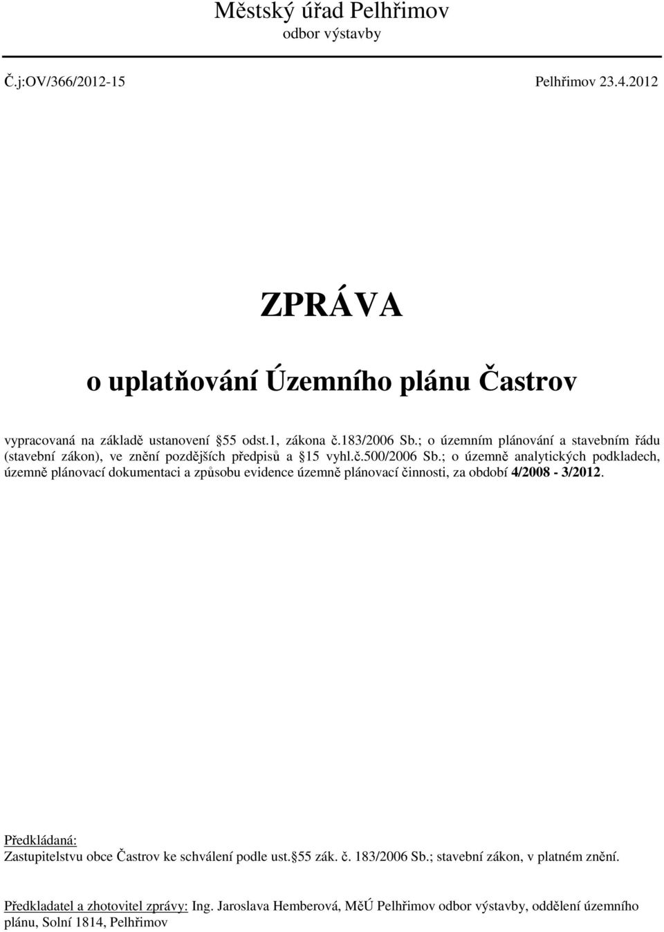 ; o územně analytických podkladech, územně plánovací dokumentaci a způsobu evidence územně plánovací činnosti, za období 4/2008-3/2012.