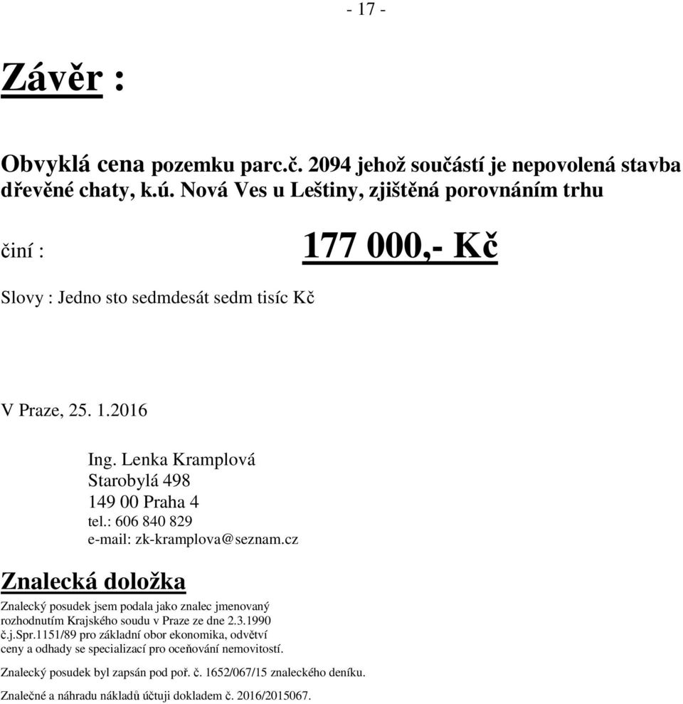 Lenka Kramplová Starobylá 498 149 00 Praha 4 tel.: 606 840 829 e-mail: zk-kramplova@seznam.