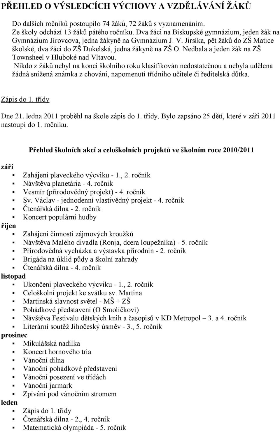 Nedbala a jeden ţák na ZŠ Townsheel v Hluboké nad Vltavou.