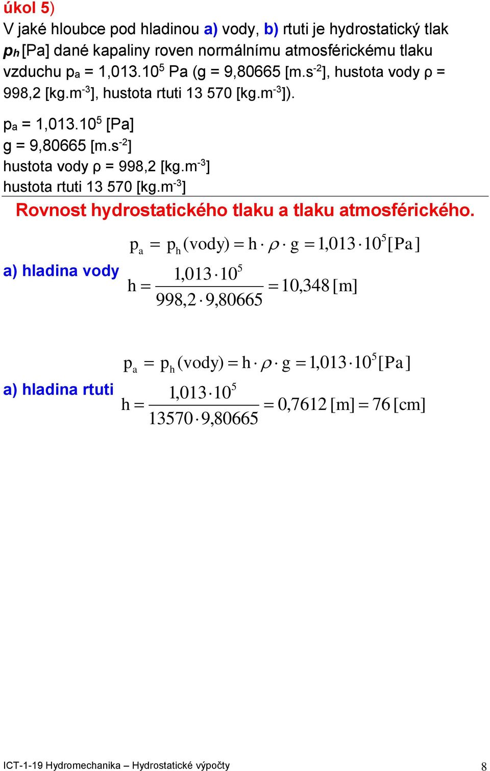 s - usoa vody ρ = 998, [. -3 usoa rui 3 570 [. -3 Rovnos ydrosaicéo lau a lau aosféricéo.