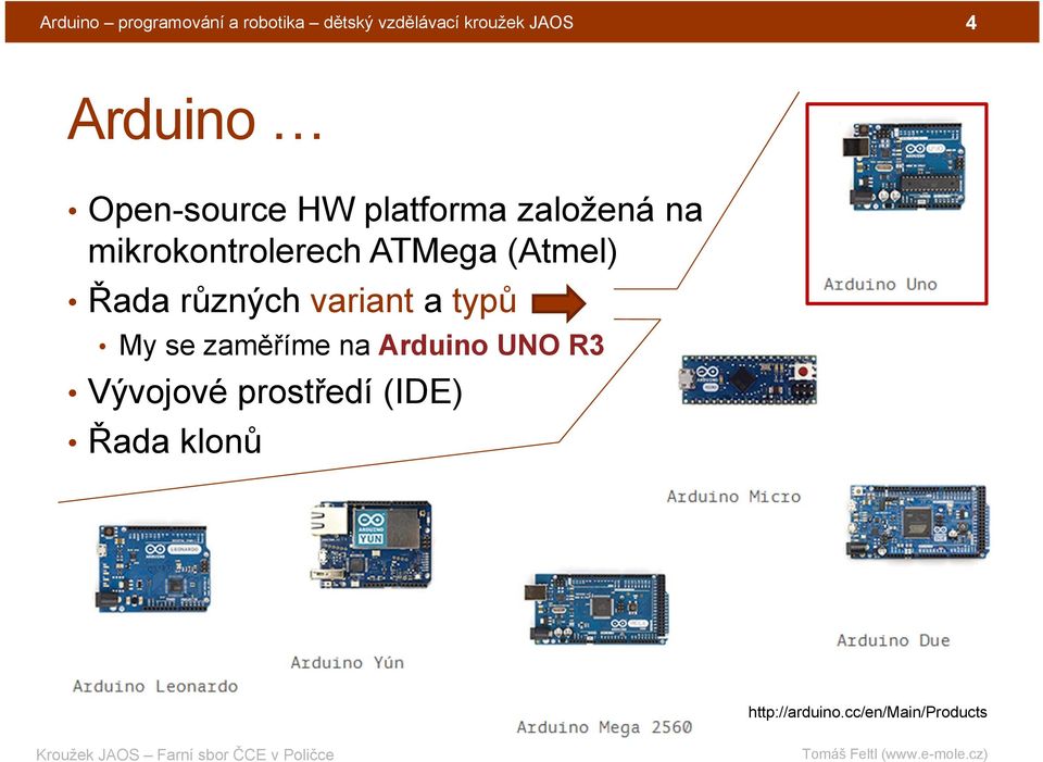 ATMega (Atmel) Řada různých variant a typů My se zaměříme na Arduino