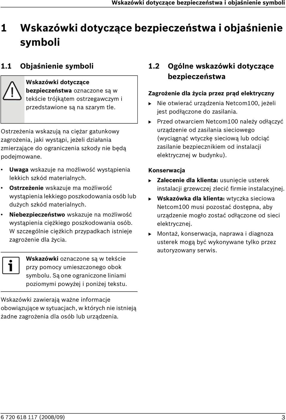 Ostrzeżenia wskazują na ciężar gatunkowy zagrożenia, jaki wystąpi, jeżeli działania zmierzające do ograniczenia szkody nie będą podejmowane.