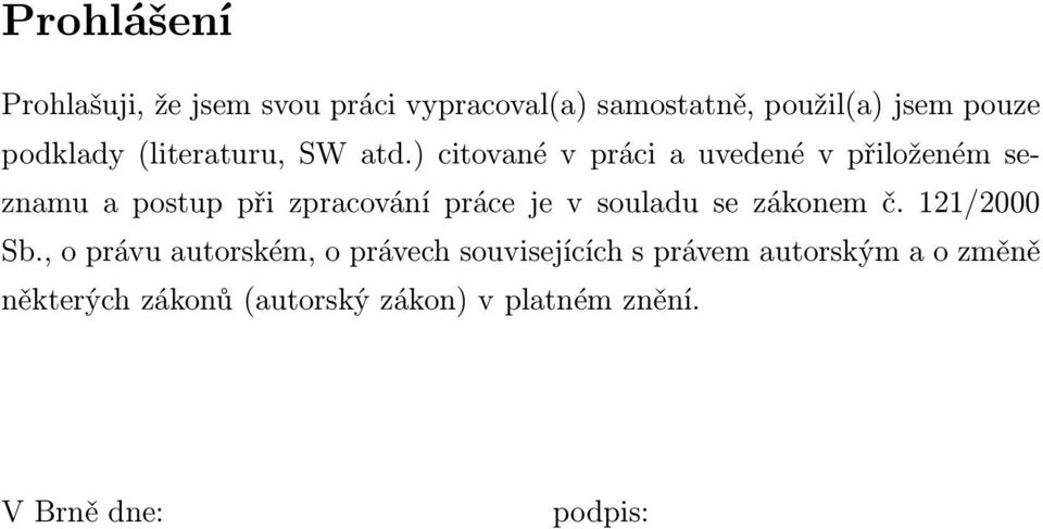) citované v práci a uvedené v přiloženém seznamu a postup při zpracování práce je v souladu se
