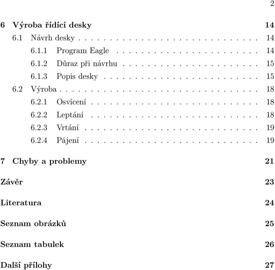 .......................... 18 6.2.2 Leptání........................... 18 6.2.3 Vrtání............................ 19 6.2.4 Pájení.