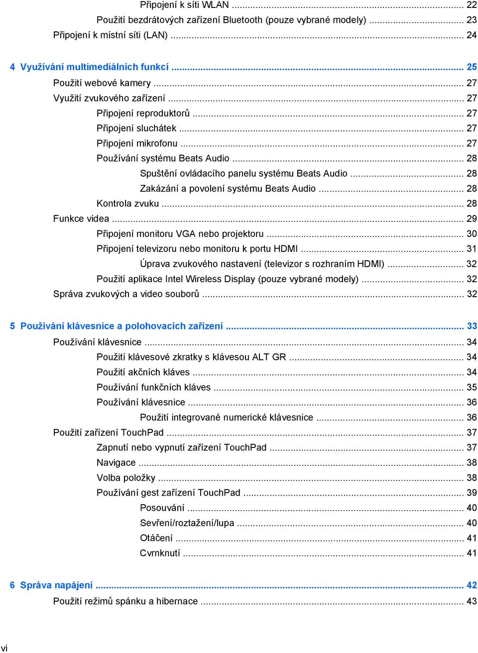 .. 28 Spuštění ovládacího panelu systému Beats Audio... 28 Zakázání a povolení systému Beats Audio... 28 Kontrola zvuku... 28 Funkce videa... 29 Připojení monitoru VGA nebo projektoru.