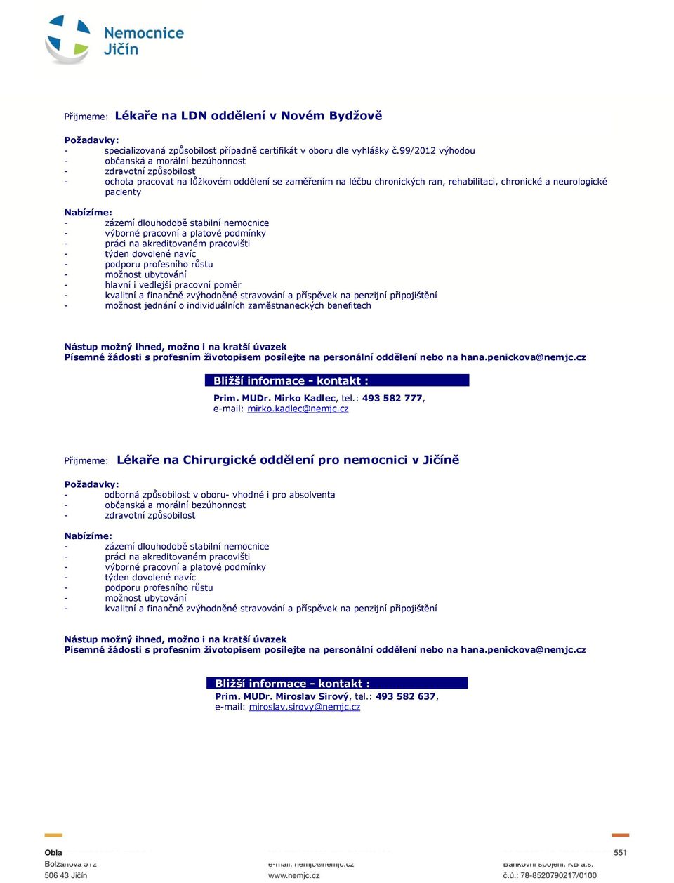 vedlejší pracovní poměr - možnost jednání o individuálních zaměstnaneckých benefitech Prim. MUDr. Mirko Kadlec, tel.: 493 582 777, e-mail: mirko.kadlec@nemjc.