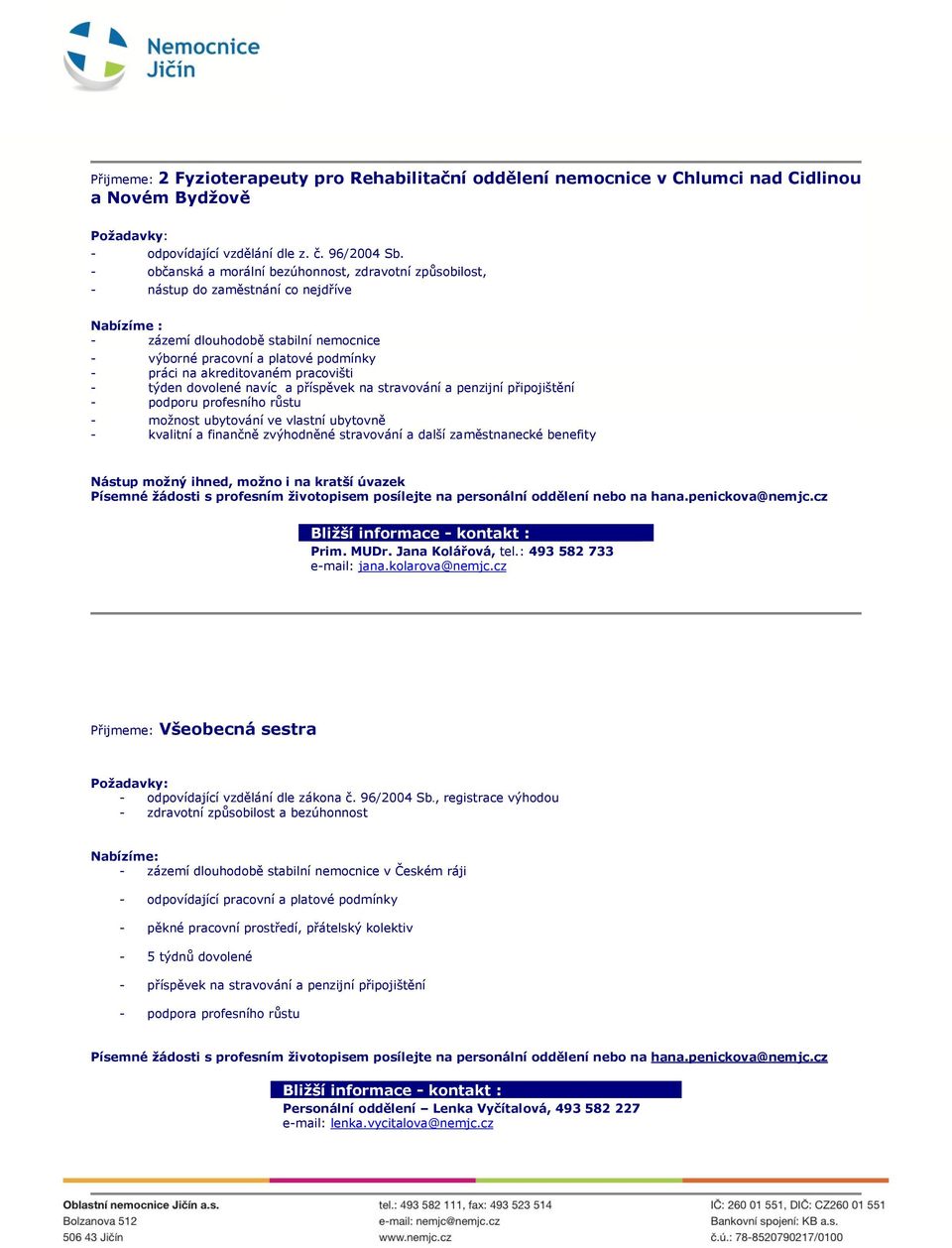 finančně zvýhodněné stravování a další zaměstnanecké benefity Prim. MUDr. Jana Kolářová, tel.: 493 582 733 e-mail: jana.kolarova@nemjc.